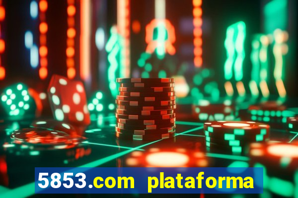 5853.com plataforma de jogos